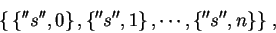{{ ''s'',0},{ ''s'',1} , ... { ''s'',n}}